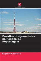 Engdawork Tadesse - Desafios dos Jornalistas na Política de Reportagem