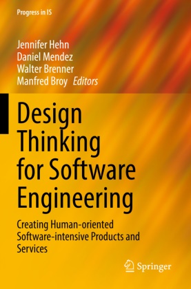 Walter Brenner, Walter Brenner et al, Manfred Broy, Jennifer Hehn, Daniel Mendez - Design Thinking for Software Engineering Creating Human-oriented Software-intensive Products and Services