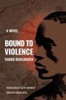 Chérif Keïta, Ralph Manheim, Yambo Ouologuem - Bound to Violence