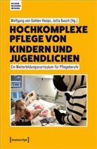 Busch, Jutta Busch, Wolfgang von Gahlen-Hoops, Wolfgang von Gahlen-Hoops - Hochkomplexe Pflege von Kindern und Jugendlichen