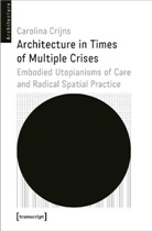 Carolina Crijns, Sabine Knierbein - Architecture in Times of Multiple Crises