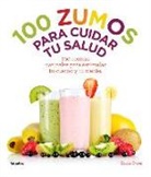 Sarah Owen - 100 zumos para cuidar tu salud : 100 recetas naturales para estimular tu cuerpo y tu mente
