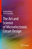 Anatoly Belous, Vitali Saladukha - The Art and Science of Microelectronic Circuit Design