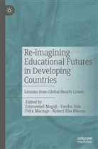 Robert Ebo Hinson, Varsha Jain, Felix Maringe, Felix Maringe et al, Emmanuel Mogaji - Re-imagining Educational Futures in Developing Countries