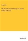 Philip Smith - The Student's Ancient History, the Ancient History of the East