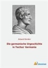 Eduard Norden - Die germanische Urgeschichte in Tacitus' Germania