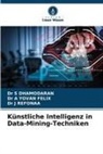 Dr S DHAMODARAN, S. Dhamodaran, Dr J Refonaa, J. Refonaa, A. Yovan Felix, Dr A YOVAN FELIX - Künstliche Intelligenz in Data-Mining-Techniken