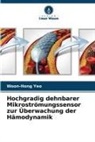 Woon-Hong Yeo - Hochgradig dehnbarer Mikroströmungssensor zur Überwachung der Hämodynamik