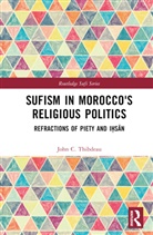 John C Thibdeau, John C. Thibdeau - Sufism in Morocco''s Religious Politics