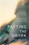 Tim Baker - Patting the Shark: A Surfer's Journey: Learning to Live Well with Cancer