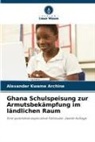 Alexander Kwame Archine - Ghana Schulspeisung zur Armutsbekämpfung im ländlichen Raum