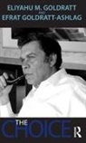 Eliyahu M Goldratt, Eliyahu M. Goldratt, Eliyahu M. Goldratt-Ashlag Goldratt, Efrat Goldratt-Ashlag - Choice
