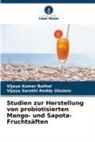 Vijaya Kumar Bathal, Vijaya Sarathi Reddy Obulam - Studien zur Herstellung von probiotisierten Mango- und Sapota-Fruchtsäften