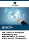 Asheque Alahi, Priyanka Rani, Kazi Israt Zahan - Die Untersuchung von Abdeckung und Konnektivität in einem Unterwasser-Sensornetz