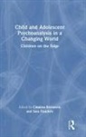 Catalina (British Psychoanalytical Soci Bronstein, Catalina Flanders Bronstein, Catalina Bronstein, Catalina (British Psychoanalytical Society Bronstein, Sara Flanders, Sara (British Psychoanalytical Society Flanders... - Child and Adolescent Psychoanalysis in a Changing World