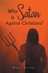 Paul Antwi - Why Is Satan Against Christians?