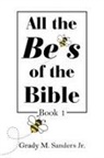 Grady M. Sanders Jr. - All the Be's of the Bible