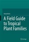 Roland Keller - A Field Guide to Tropical Plant Families