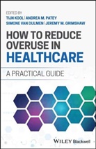 Kool, Tijn (Radboud University Medical Center Kool, Tijn Grimshaw Kool, Tijn Patey Kool, Jeremy Grimshaw, Jeremy M. Grimshaw... - How to Reduce Overuse in Healthcare