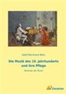 Adolf Bernhard Marx - Die Musik des 19. Jahrhunderts und ihre Pflege