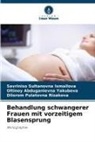 Savriniso Sultanovna Ismailova, Dilorom Pulatovna Rizakova, Oltinoy Yakubova, Oltinoy Abduganievna Yakubova - Behandlung schwangerer Frauen mit vorzeitigem Blasensprung