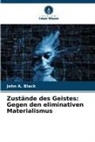 John a Black, John A. Black - Zustände des Geistes: Gegen den eliminativen Materialismus