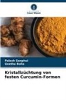 Geetha Bolla, Palash Sanphui - Kristallzüchtung von festen Curcumin-Formen