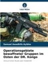 Samuel Awadhifo Ayibho - Operationsgebiete bewaffneter Gruppen im Osten der DR. Kongo