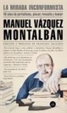 Manuel Vázquez Montalbán - La mirada inconformista : 40 años de periodismo, placer, revuelta y humor