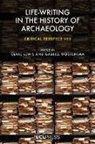 Clare Lewis, Gabriel Moshenska - Life-Writing in the History of Archaeology