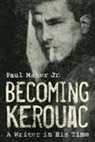 Paul Maher, Paul Maher Jr. - Becoming Kerouac