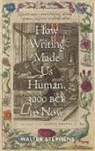 Walter Stephens, Walter (Charles S Singleton Professor of Stephens, Walter (Charles S Singleton Professor of italian Studies Stephens - How Writing Made Us Human, 3000 Bce to Now