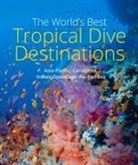 Lawson Wood - The World's Best Tropical Dive Destinations (3rd)