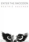 Beatriz Hausner - Enter the Raccoon