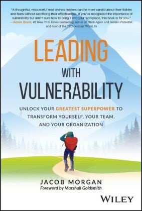 Morgan, Jacob Morgan, Morgan Jacob - Leading With Vulnerability Unlock Your Greatest Superpower to Transform Yourself, Your Team,