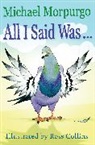 Michael Morpurgo, Morpurgo Michael, Ross Collins, Collins Ross - All I Said Was