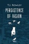 T J Rowley, Tj Rowley - Persistence of Vision
