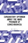 Josh Weisberg, Weisberg Josh - Explanatory Optimism About the Hard Problem of Consciousness