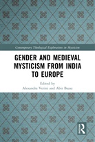 Alexandra Bazaz Verini, Abir Bazaz, Alexandra Verini - Gender and Medieval Mysticism From India to Europe