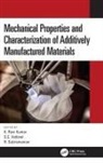 Ravi K Kumar, Ravi. K. Kumar, Vettivel SC, R Subramanian, R. Subramanian, Subramanian R.... - Mechanical Properties and Characterization of Additively Manufactured Materials