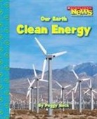 Peggy Hock - Our Earth: Clean Energy (Scholastic News Nonfiction Readers: Conservation)
