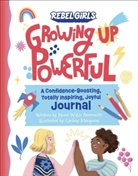 Nona Willis Aronowitz, Caribay Marquina, Rebel Girls, Nona Willis Aronowitz, Caribay Marquina - Growing Up Powerful Journal: A Confidence Boosting, Totally