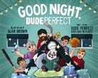 Dude Perfect, Kristin/ Brown Dude Perfect (COR)/ Hilbert, Kristin Hilbert, Alan Brown - Good Night, Dude Perfect