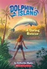 Catherine Hapka, Petur Antonsson - A Daring Rescue (Dolphin Island #1)