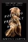 Kathleen M. Crowther - Policing Pregnant Bodies