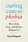 David Ropeik, Ropeik David - Curing Cancerphobia