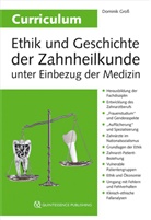 Dominik Gross - Curriculum Ethik und Geschichte der Zahnheilkunde unter Einbezug der Medizin