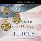 James Kitfield, Brad Sanders - In the Company of Heroes Lib/E: The Inspiring Stories of Medal of Honor Recipients from America's Longest Wars in Afghanistan and Iraq (Audio book)