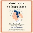 Tal Ben-Shahar, Neil Shah - Short Cuts to Happiness Lib/E: Life-Changing Lessons from My Barber (Audio book)