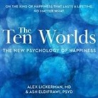 Ash ElDifrawi, Alex Lickerman, Adam Lofbomm - The Ten Worlds Lib/E: The New Psychology of Happiness (Audio book)